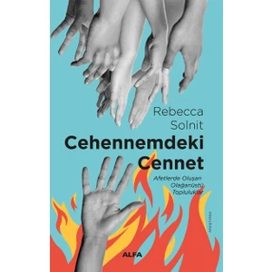 Cehennemdeki  Cennet / Afetlerde Oluşan Olağanüstü Topluluklar  - Rebecca Solnit