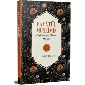 Hayatü’l Müslimin Müslümanın Günlük Hayatı - Eşref Ali Et-Tehanevi