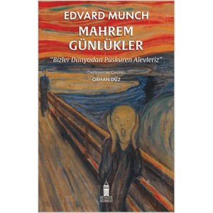 Mahrem Günlükler Bizler Dünyadan Püsküren Alevleriz - Edvard Munch