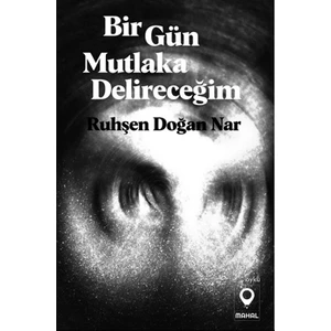 Bir Gün Mutlaka Delireceğim - Ruhşen Doğan Nar