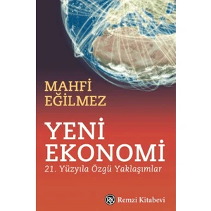 Yeni Ekonomi 21. Yüzyıla Özgü Yaklaşımlar – Mahfi Eğilmez