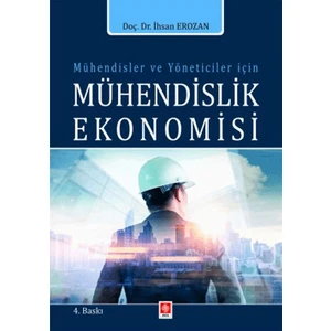 Mühendisler ve Yöneticiler Için Mühendislik Ekonomisi - İhsan Erozan