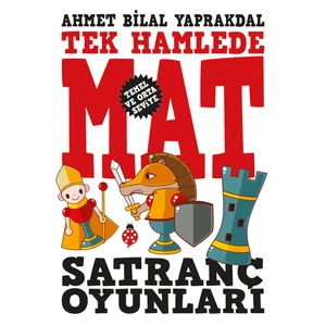 Tek Hamlede Mat - Satranç Oyunları (Temel ve Orta Seviye) - Ahmet Bilal Yaprakdal