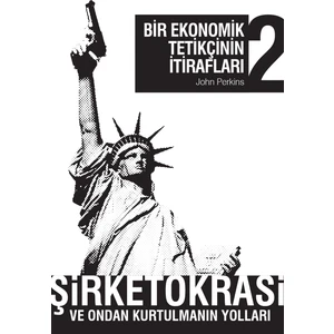 Bir Ekonomik Tetikçinin İtirafları 2: Şirketokrasi Ve Ondan - John Perkins