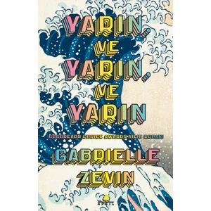 Yarın ve Yarın ve Yarın - Gabrielle Zevin