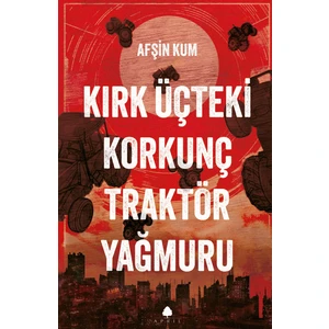 Kırk Üçteki Korkunç Traktör Yağmuru - Afşin Kum
