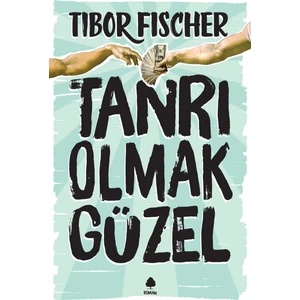 Tanrı Olmak Güzel-Tibor Fischer
