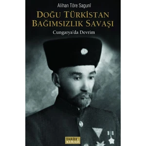 Doğu Türkistan Bağımsızlık Savaşı - Cungarya'da Devrim - Alihan Töre Saguni