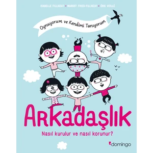 Domingo Yayınevi Arkadaşlık: Nasıl Kurulur ve Nasıl Korunur? - Oynuyorum ve Kendimi Tanıyorum - Isabelle Filliozat - Margot Fried-Filliozat