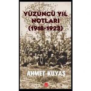 Yüzüncü Yıl Notları |1918-1923| - Ahmet Kuyaş