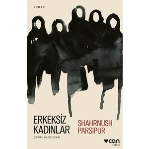 Erkeksiz Kadınlar - Shahrnush Parsipur
