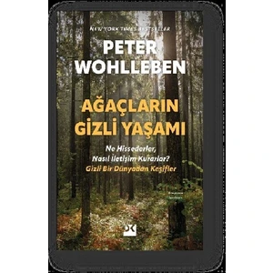 Ağaçların Gizli Yaşamı / Ne Hissederler, Nasıl Iletişim Kurarlar – Gizli Bir Dünyadan Keşifler - Peter Wohlleben