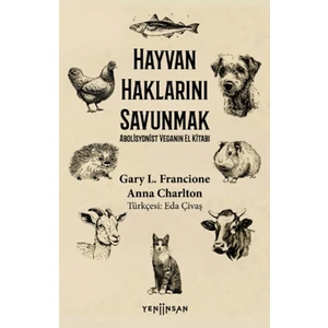 Hayvan Haklarını Savunmak Abolisyonist Veganın El Kitabı