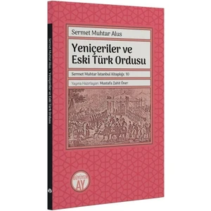 Yeniçeriler ve Eski Türk Ordusu - Sermet Muhtar Alus