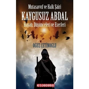 Mutasavvıf ve Halk Şairi Kaygusuz Abdal - Oğuz Çetinoğlu