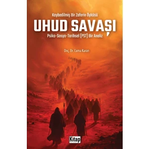 Kaybedilmiş Bir Zaferin Öyküsü Uhud Savaşı - Cuma Karan