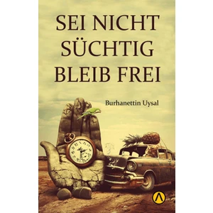 Seı Nıcht Suchtıg Bleıb Freı - Burhanettin Uysal