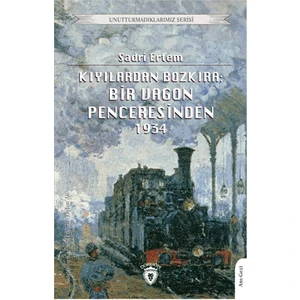 Kıyılardan Bozkıra: Bir Vagon Penceresinden - Sadri Ertem