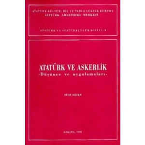 Atatürk ve Askerlik Düşünce ve Uygulamaları - Suat İlhan