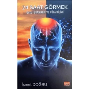 24 Saat Görmek Uyku, Uyanıklık Vea Rüya Bilimi - İsmet Doğru