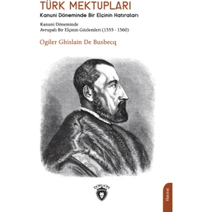 Türk Mektupları Kanuni Döneminde Bir Elçinin Hatıraları - Ogiler Ghislain De Busbecq