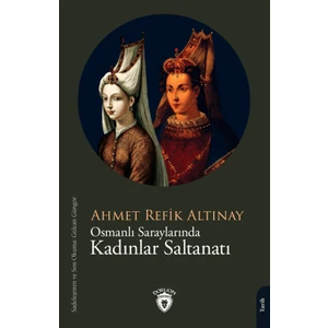 Osmanlı Saraylarında Kadınlar Saltanatı - Ahmet Refik Altınay