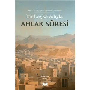 Bir Başka Adıyla Ahlak Suresi - İbrahim Oruç