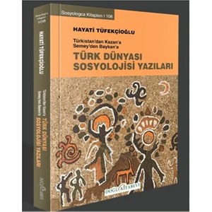 Türkistan’dan Kazan’a Semey’den Baykan’a Türk Dünyası Sosyoloji Yazıları - Hayati Tüfekçioğlu