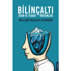 Bilinçaltı Zihin ve Tedavi Yöntemleri - William Walker Atkinson