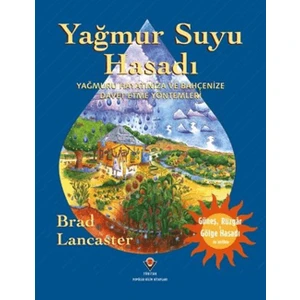 Yağmur Suyu Hasadı - Yağmuru Hayatınıza ve Bahçenize Davet Etme Yöntemleri - Brad Lancaster