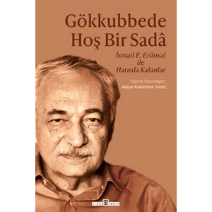 Gökkubbede Hoş Bir Sada – İsmail E. Erünsal ile Hatırda Kalanlar - Asiye Kakırman Yıldız