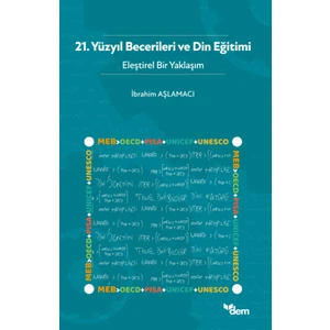 21. Yüzyıl Becerileri ve Din Eğitimi - Eleştirel Bir Yaklaşım - İbrahim Aşlamacı