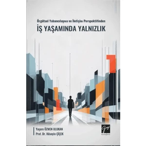 Örgütsel Yabancılaşma ve İletişim Perspektifinden İş Yaşamında Yalnızlık