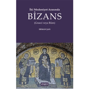 İki Medeniyet Arasında Bizans - Erman Şan