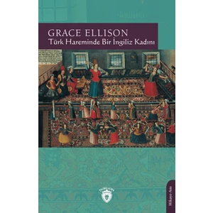 Türk Hareminde Bir İngiliz Kadını - Grace Ellison