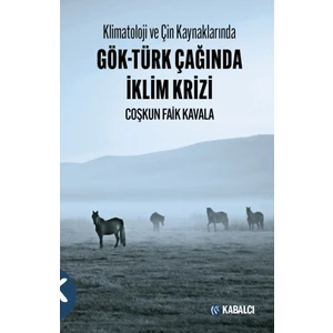 Klimatoloji ve Çin Kaynaklarında Gök-Türk Çağında İklim Krizi - Coşkun Faik Kavala