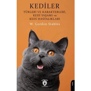 Kediler: Türleri ve Karakterleri Kedi Yaşamı ve Kedi Hastalıkları - W. Gordon Stables