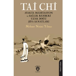 Tai Chi Ayakta Meditasyon ve Sağlık Rehberi Uzak Doğu Şifa Sanatları - Mehmet Nesimi Yılmaz