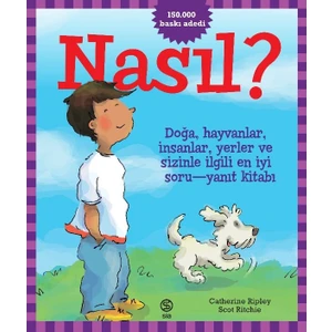 Nasıl? Doğa, Hayvanlar, İnsanlar, Yerler ve Sizinle İlgili En İyi Soru - Yanıt Kitabı