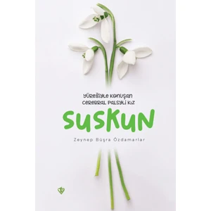 Suskun - Yüreğiyle Konuşan Cerebral Palsyli Kız - Zeynep Büşra Özdamarlar