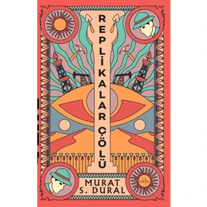 Replikalar Çölü - Murat S. Dural