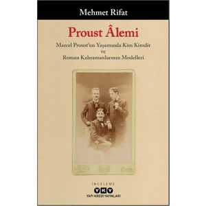Proust Alemi Marcel Proust'un Yaşamında Kim Kimdir ve Roman Kahramanlarının Modelleri - Mehmet Rifat