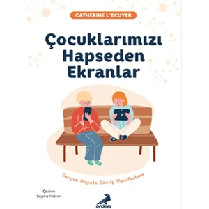 Çocuklarımızı Hapseden Ekranlar - Catherine L'Ecuyer