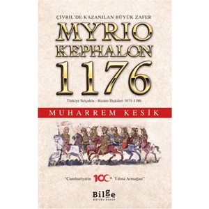 Çivril’de Kazanılan Büyük Zafer Myrıokephalon 1176 Türkiye Selçuklu - Bizans İlişkileri 1071-1180 - Muharrem Kesik