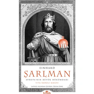 Şarlman Avrupa'nın Büyük Hükümdarı - Einhard