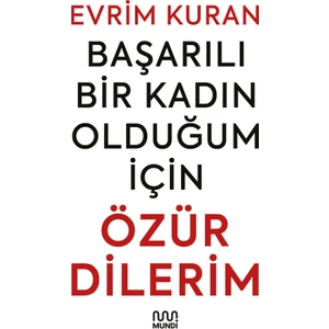 Başarılı Bir Kadın Olduğum İçin Özür Dilerim - Evrim Kuran