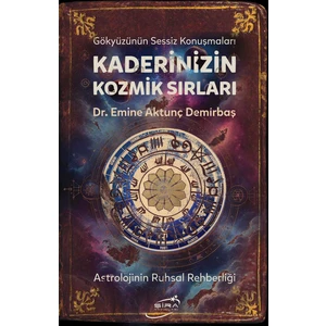 Kaderinizin Kozmik Sırları Astrolojinin Ruhsal Rehberliği - Emine Aktunç Demirbaş
