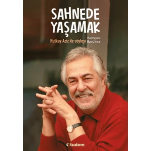 Sahnede Yaşamak Rutkay Aziz ile Söyleşi - Barış İnce