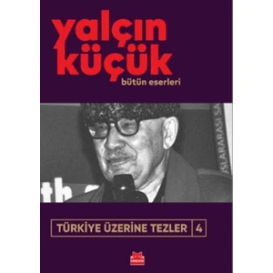 Türkiye Üzerine Tezler 4 - Yalçın Küçük