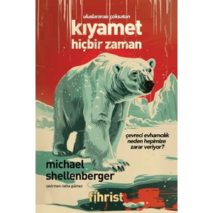 Kıyamet Hiçbir Zaman - Çevreci Evhamcılık Neden Hepimize Zarar Veriyor? - Michael Shellenberger